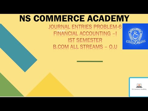 JOURNAL ENTRIES PROBLEM 6 - FA-1 1ST SEMESTER - B.COM ALL STREAMS -OU