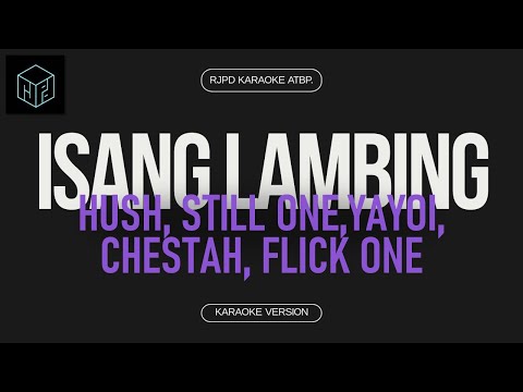 Isang Lambing - Hush, Still One, Yayoi, Chestah, Flick One (Karaoke Version by RJPD)