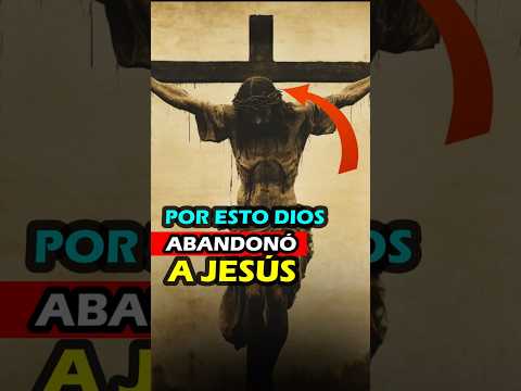 Por esto DIOS abandono a JESÚS en la cruz 😭 #biblia #jesucristo #dios