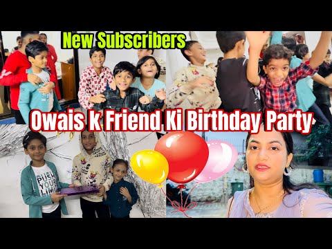 New Subscribers | Owais K Friend Ki Birthday Party 🥳 | Bacho ko Mila Return Gift 🎁