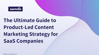 The Ultimate Guide to Product Led Content Marketing Strategy for SaaS Companies