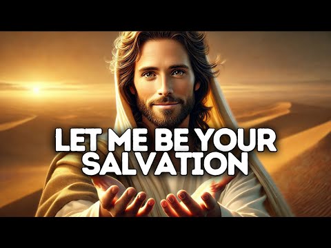 Let Me Be Your Salvation | God Says | God Message Today | Gods Message Now | God Says To You Today