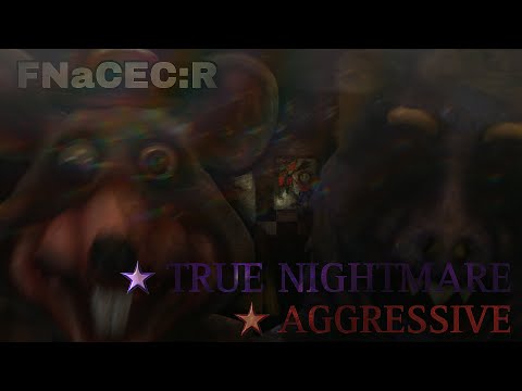 FNaCEC:R - True Nightmare w/ Aggressive