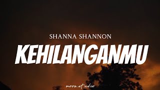 SHANNA SHANNON - Kehilanganmu ( Lyrics )