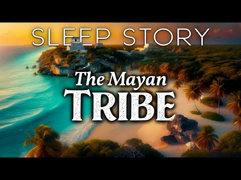 A Day with the Ancient Mayans: Tulum's Healing Tribe | A Soothing Bedtime Story