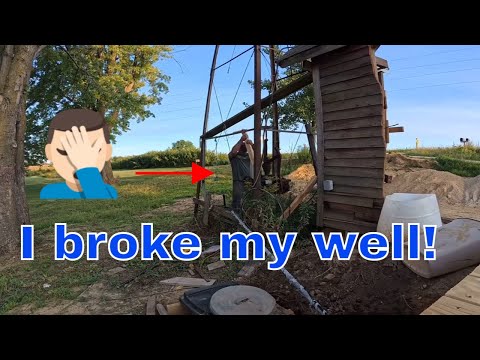 I broke my well because I'm an idiot