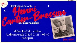 Hablemos de Arte: "Henri Cartier-Bresson (1908 - 2004)". Conferencista: Denis Lambert