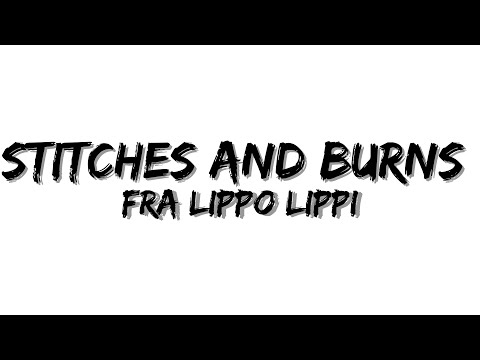 Fra Lippo Lippi - Stitches And Burns (Lyrics)