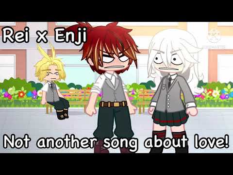 Not another song about love! (Rei x Enji) GCMV