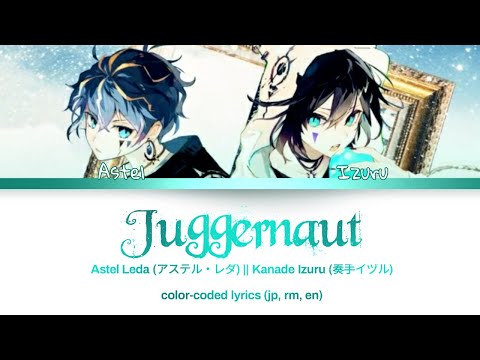 Juggernaut (ジャガーノート) || Kanade Izuru, Astel Leda || Color-Coded Lyrics (Japanese, Romaji, English)