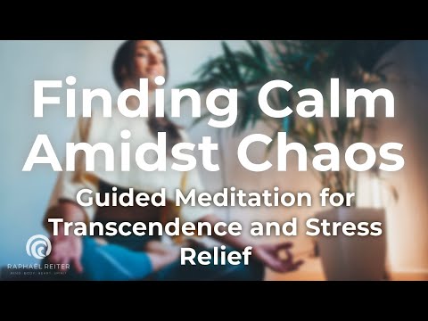 Finding Calm Amidst Chaos: Guided Meditation for Transcendence and Stress Relief