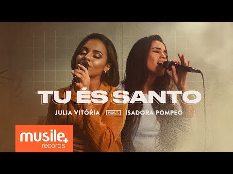 Julia Vitoria e Isadora Pompeo - Tu És Santo (Live Session)