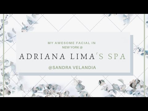 I VISITED ADRIANA LIMA'S SPA IN NEW YORK FOR AN AWESOME FACIAL