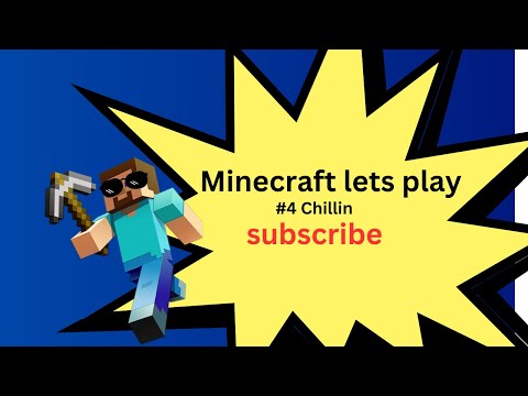 Minecraft lets play #4 Chillin