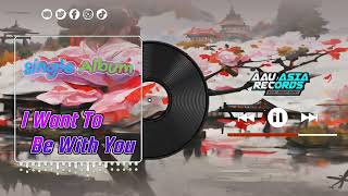 I Want To Be With You - Remastered - AAU Asia Records ( Official Video Music )