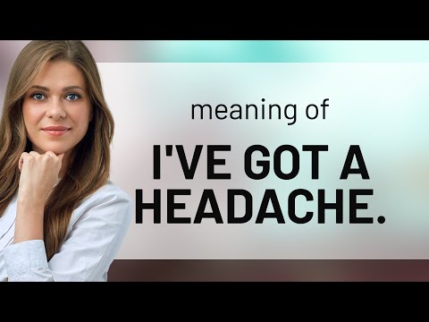 Unraveling "I've Got a Headache": A Guide to Expressing Discomfort in English