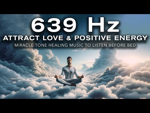 639 Hz Frequency: Attract Love & Positive Energy