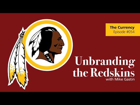 The Currency #054: Unbranding the Redskins