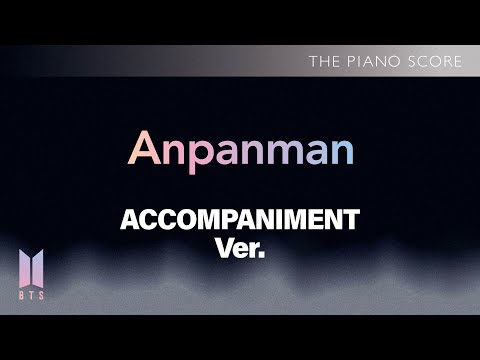 THE PIANO SCORE : BTS (방탄소년단) ‘Anpanman’ | Accompaniment ver.