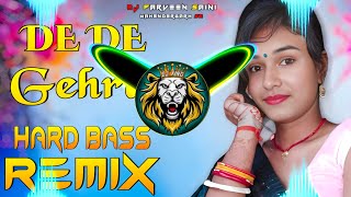 De De Gehra Dj Remix Hard Bass | Full Vibration Mix | Dj Parveen Saini Mahendergarh