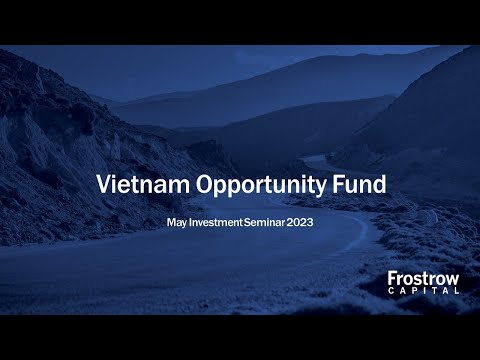 Frostrow Investment Seminar - VinaCapital Vietnam Opportunity Fund - 10th May 2023