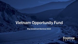 Frostrow Investment Seminar - VinaCapital Vietnam Opportunity Fund - 10th May 2023