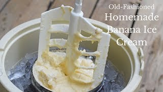 Old-Fashioned Homemade Banana Ice Cream