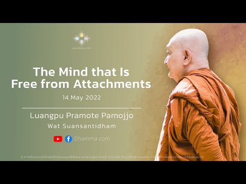 The mind that is free from attachments (Upadanakkhanda) :: Luangpu Pramote Pamojjo 14 May 2022