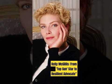 Kelly McGillis: From 'Top Gun' Star to Resilient Advocate