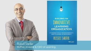 Building an Innovative Learning Organization By Russell Sarder