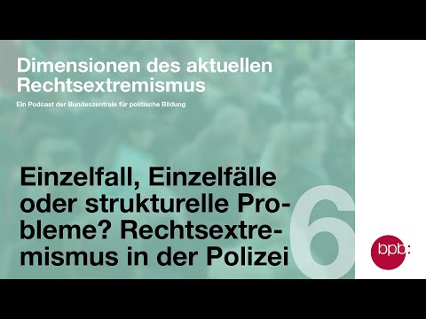 Einzelfall, Einzelfälle oder strukturelle Probleme? Rechtsextremismus in der Polizei