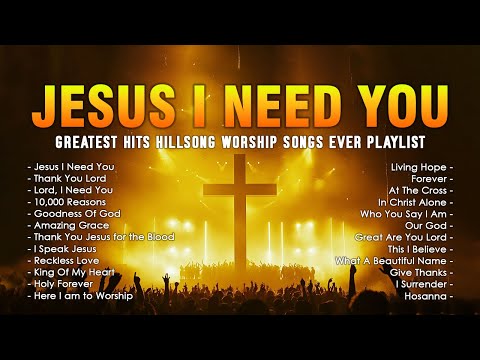 Jesus I Need You - Greatest Hits Hillsong Worship Songs Ever Playlist - Top Christian Songs 2024