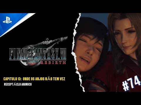 FINAL FANTASY VII REBIRTH - CAP 13: ONDE OS ANJOS NÃO TEM VEZ -  RECEPTÁCLO ANIMICO