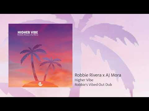 Robbie Rivera x AJ Mora - Higher Vibe (Robbie's Vibed Out Dub)