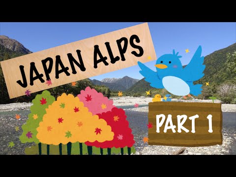 Japan Alps Part 1 ~Amazing Japanese Nature~