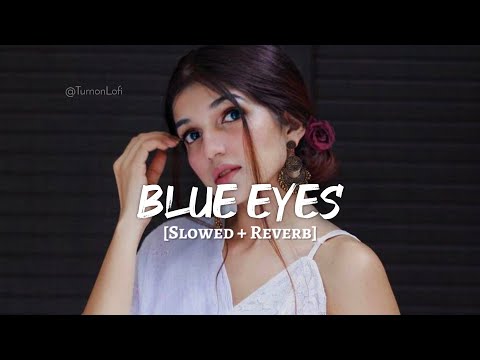 Blue Eyes ( Slowed & Reverb ) Yo Yo Honey Singh | Blue Eyes Lofi Remix