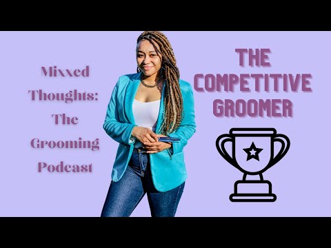 Ep. 6| The Competitive Groomer