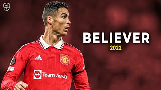 Cristiano Ronaldo 2022 • Believer • Skills & Goals | HD