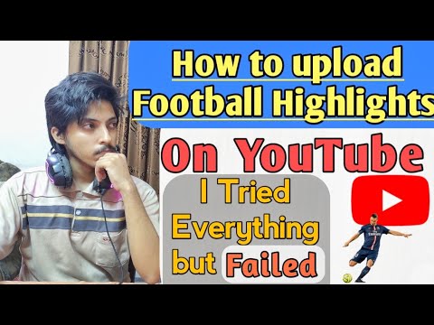 How to upload football videos on youtube| how to upload football highlights on youtube| the reality!