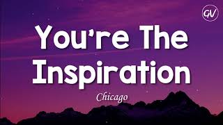 Chicago - You're The Inspiration [Lyrics]