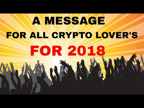 A Short Message For All Crypto Lover's For 2018. Change Your Life With CryptoCurrency