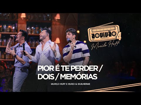 Murilo Huff e Hugo & Guilherme - Pior é Te Perder / Dois / Memórias (Ao Vivão 4)