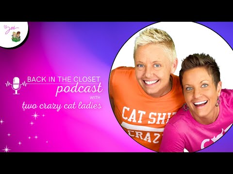 Back In The Closet Podcast | Two Crazy Cat Ladies