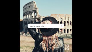 Let SŌLO help you figure out how to travel solo!