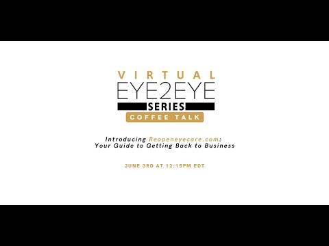 Virtual EYE2EYE Series: Introducing Reopeneyecare.com: Your Guide to Getting Back to Business