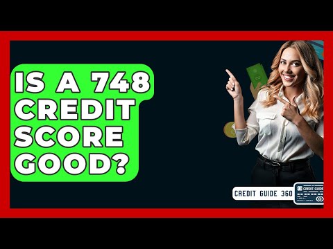 Is A 748 Credit Score Good? - CreditGuide360.com