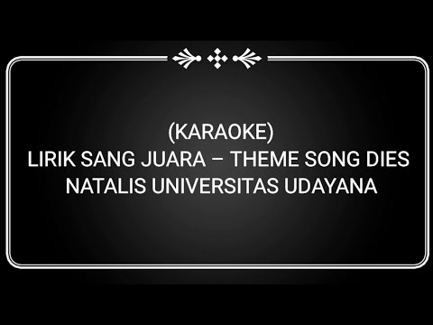 (KARAOKE) LIRIK SANG JUARA – THEME SONG DIES NATALIS UNIVERSITAS UDAYANA