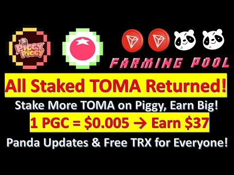 All Staked TOMA Returned! Stake More TOMA on Piggy1 PGC = $0.005  Earn $37 Panda Updates & Free TRX