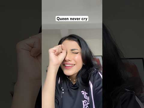 😭 Queen never cry 🗿