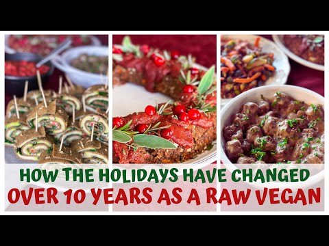 HOW THE HOLIDAYS HAVE CHANGED OVER THE LAST 10 YEARS AS A RAW VEGAN